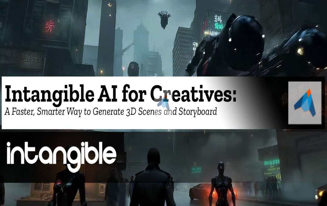 Intangible AI for Creatives: A Faster, Smarter way to Generate 3D Scenes and Storyboard with 4 Best alternatives